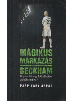 Papp-Váry Árpád - Mágikus márkázás: Beckham, Budapest 2009 antikvár könyv