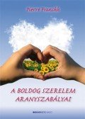 Pierre Franckh - A boldog szerelem aranyszabályai