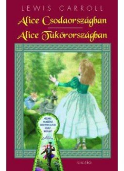 Lewis Carroll - Alice Csodaországban / Alice Tükörországban Lewis Carroll - Alice Csodaországban / Alice Tükörországban, Budapest 2010 antikvár könyv