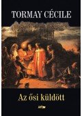 Tormay Cécile - Az ősi küldött