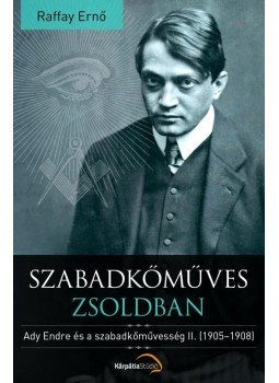 Raffay Ernő - Szabadkőműves zsoldban Raffay Ernő - Szabadkőműves zsoldban, Budapest 2014 antikvár könyv