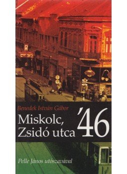 Benedek István Gábor - Miskolc, Zsidó utca '46 Benedek István Gábor - Miskolc, Zsidó utca '46, Budapest 2012 antikvár könyv