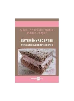 Gézsi Andrásné , Máger József - Süteményreceptek - nem csak cukorbetegeknek Gézsi Andrásné , Máger József - Süteményreceptek - nem csak cukorbetegeknek, null 0 antikvár könyv