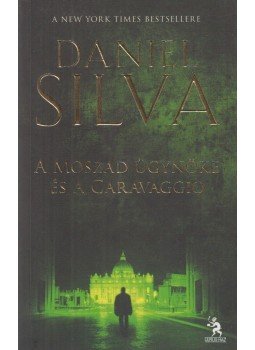 Daniel Silva - A Moszad ügynöke és a Caravaggio Daniel Silva - A Moszad ügynöke és a Caravaggio, Budapest 2012 antikvár könyv