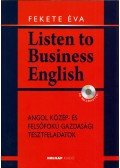 Fekete Éva - Listen to Business English - CD melléklettel - Angol közép- és felsőfokú gazdasági tesztfeladatok