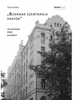 Thimár Attila - ,,Budának szemtanúja vagyok" - Tanulmányok Ottlik prózájáról, null 2015 antikvár könyv