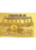 Tóth Kálmán - Puskás és az Aranycsapat diadalai