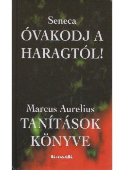 MARCUS AURELIUS, Lucius Annaeus Seneca - Óvakodj a haragtól! / Tanítások könyve MARCUS AURELIUS, Lucius Annaeus Seneca - Óvakodj a haragtól! / Tanítások könyve, null 2010 antikvár könyv