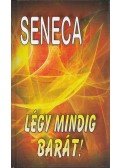 Lucius Annaeus Seneca - Légy mindig barát!