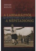 Zeidler Miklós - A labdaháztól a&nbsp;Népstadionig - Sportélet Pesten és Budán a&nbsp;18-20. században - Sportélet Pesten és Budán a 18-20. században