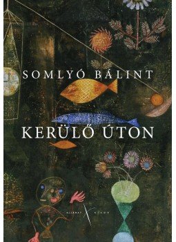 Somlyó Bálint - Kerülő úton Somlyó Bálint - Kerülő úton, Budapest 2014 antikvár könyv