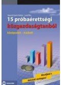 Laczi Rita,Siposné Gyuris Valéria - 15 próbaérettségi közgazdaságtanból - középszint - írásbeli - Középszint - Írásbeli