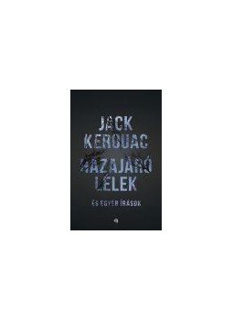 Jack KEROUAC - HAZAJÁRÓ LÉLEK Jack KEROUAC - HAZAJÁRÓ LÉLEK, null 2014 antikvár könyv
