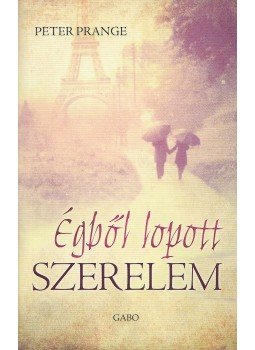 Peter Prange - Égből lopott szerelem Peter Prange - Égből lopott szerelem, Budapest 2013 antikvár könyv
