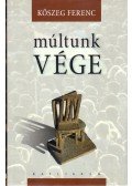 Kőszeg Ferenc - Múltunk vége