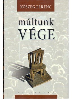 Kőszeg Ferenc - Múltunk vége Kőszeg Ferenc - Múltunk vége, Pozsony 2011 antikvár könyv