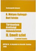B. Mátyus Gyöngyi ,Bori István - Történelem érettségi témavázlatok II. Emelt szint