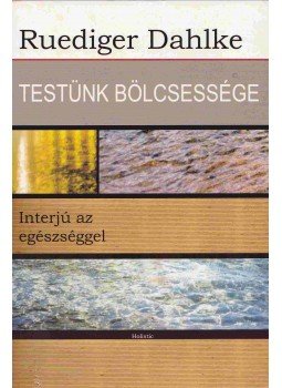 Ruediger Dahlke - Testünk bölcsessége Ruediger Dahlke - Testünk bölcsessége, Budapest 2006 antikvár könyv