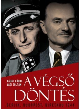 Kádár Gábor, Vági Zoltán - A végső döntés Kádár Gábor, Vági Zoltán - A végső döntés, Budapest 2013 antikvár könyv