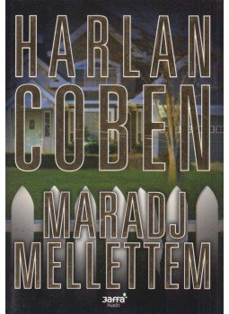 Harlan Coben - Maradj mellettem Harlan Coben - Maradj mellettem, Budapest 2013 antikvár könyv