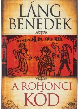 Láng Benedek - A rohonci kód Láng Benedek - A rohonci kód, Budapest 2011 antikvár könyv