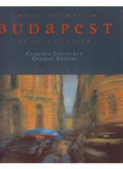 George Szirtes , Clarissa Upchurch - Budapest: Kép - vers - film George Szirtes , Clarissa Upchurch - Budapest: Kép - vers - film, Budapest 2006 antikvár könyv