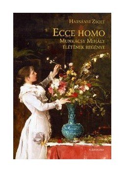 Harsányi Zsolt - Ecce homo (javított kiadás)Munkácsy Mihály életének regénye, null 2014 antikvár könyv