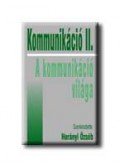 Horányi Özséb - KOMMUNIKÁCIÓ II. - A KOMMUNIKÁCIÓ VILÁGA