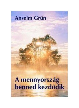 Grün, Anselm - A mennyország benned kezdődik Grün, Anselm - A mennyország benned kezdődik, null 2015 antikvár könyv