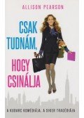 Allison Pearson - Csak tudnám, hogy csinálja
