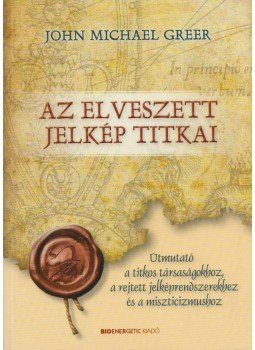 John Michael Greer - Az elveszett jelkép titkai John Michael Greer - Az elveszett jelkép titkai, 2010 antikvár könyv