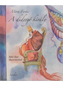 Móra Ferenc - A didergő király Móra Ferenc - A didergő király, Budapest 2014 antikvár könyv