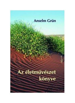 Grün, Anselm - Az életművészet könyve Grün, Anselm - Az életművészet könyve, Budapest 2008 antikvár könyv