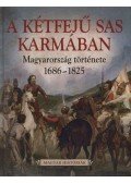 Katus László - A Kétfejű Sas Karmában - Magyarország története 1686-1825
