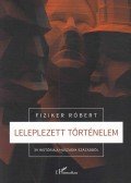 Fiziker Róbert - Leleplezett történelem