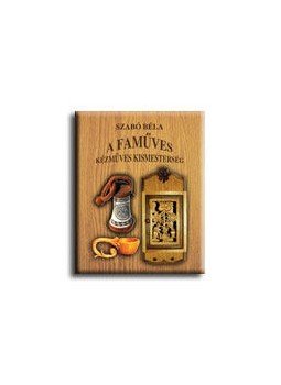 Szabó Béla - A FAMŰVES KÉZMŰVES KISMESTERSÉG, null 0 antikvár könyv
