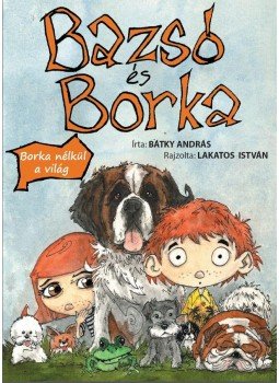 Lakatos István - Bazsó és Borka - Borka nélkül a világ Lakatos István - Bazsó és Borka - Borka nélkül a világ, Budapest 2012 antikvár könyv