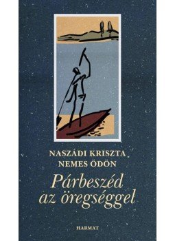 Naszádi Kriszta, Nemes Ödön - Párbeszéd az öregséggel Naszádi Kriszta, Nemes Ödön - Párbeszéd az öregséggel, Budapest 2010 antikvár könyv