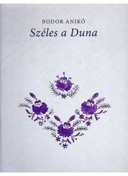 Bodor Anikó - SZÉLES A DUNA - KAPUSZINAI NÉPDALOK Bodor Anikó - SZÉLES A DUNA - KAPUSZINAI NÉPDALOK, null 2015 antikvár könyv