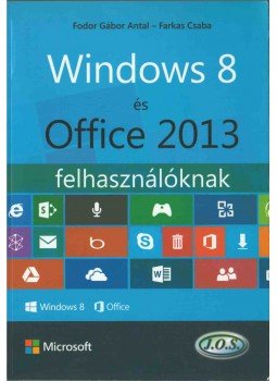 Farkas Csaba, Fodor Gábor Antal - Windows 8 és Office 2013 felhasználóknak Farkas Csaba, Fodor Gábor Antal - Windows 8 és Office 2013 felhasználóknak, Budapest 2013 antikvár könyv