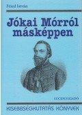 Fried István - Jókai Mórról másképpen