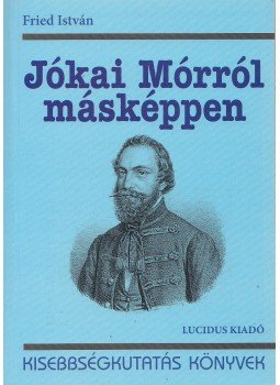 Fried István - Jókai Mórról másképpen Fried István - Jókai Mórról másképpen, Budapest 2015 antikvár könyv
