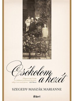 Szegedy-Maszák Marianne - Csókolom a kezét Szegedy-Maszák Marianne - Csókolom a kezét, Budapest 2014 antikvár könyv