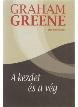 Graham Greene - A kezdet és a vég Graham Greene - A kezdet és a vég, Budapest 2012 antikvár könyv