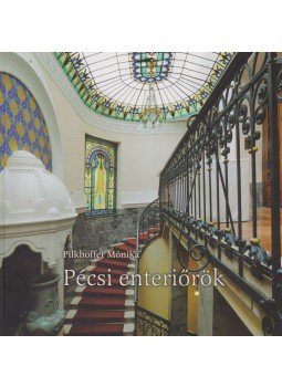 Pilkhoffer Mónika - Pécsi enteriőrök Pilkhoffer Mónika - Pécsi enteriőrök, Pécs 2012 antikvár könyv