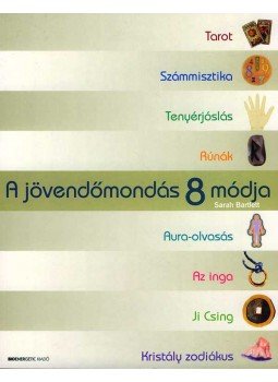 Sarah Bartlett - A jövendőmondás 8 módja Sarah Bartlett - A jövendőmondás 8 módja, 2007 antikvár könyv