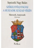 Sepsiszéki Nagy Balázs - Székelyföld falvai a huszadik század végén IV. - Marosszék, Aranyosszék