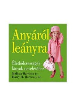 Harrison, Melissa, Harrison, Harry H. - Anyáról leányra Harrison, Melissa, Harrison, Harry H. - Anyáról leányra, null 2008 antikvár könyv