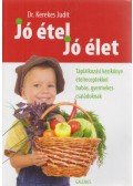 Dr. Kerekes Judit - Jó étel, jó élet - Táplálkozási kézikönyv ételreceptekkel babás, gyermekes családoknak