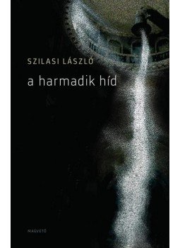 Szilasi László - A harmadik híd Szilasi László - A harmadik híd, Budapest 2014 antikvár könyv